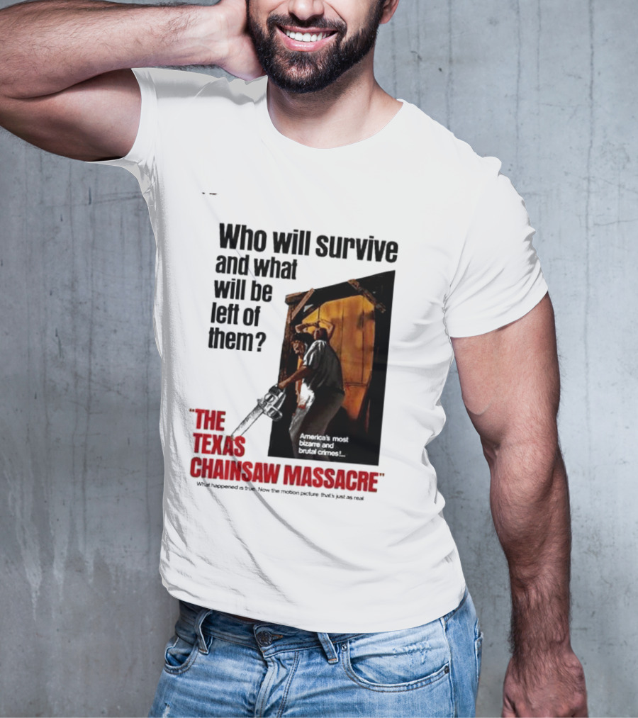 The Texas Chainsaw Massacre Who Will Survive And What Will Be Left Of Them America's Most Bizarre And Brutal Crimes T-Shirt