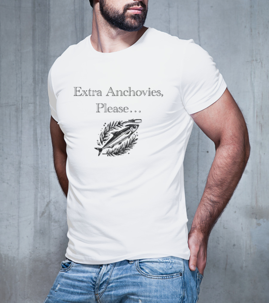 Extra Anchovies Please Fish T-Shirt