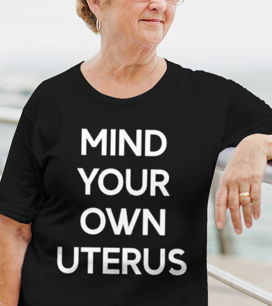 Lilibeth Wearing Mind Your Own Uterus T-Shirt