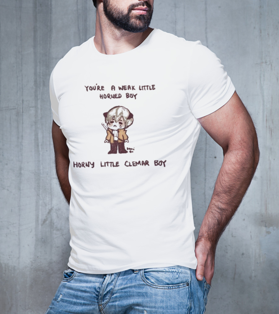 You're A Weak Little Horned Boy Horny Little Clemar Boy Anime Character T-Shirt