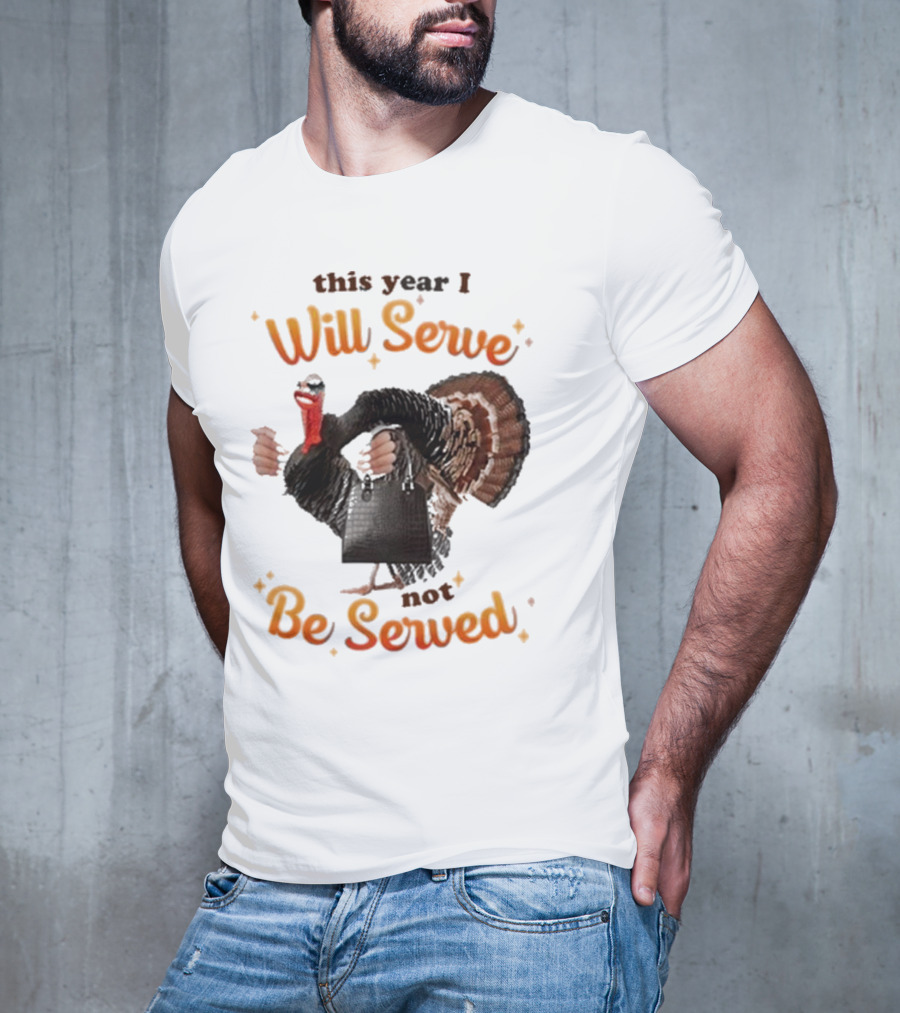 This Year I Will Serve Not Be Served Turkey With Purse T-Shirt