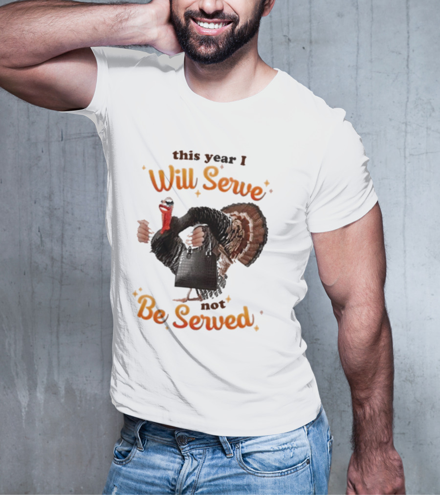 This Year I Will Serve Not Be Served Turkey With Purse T-Shirt