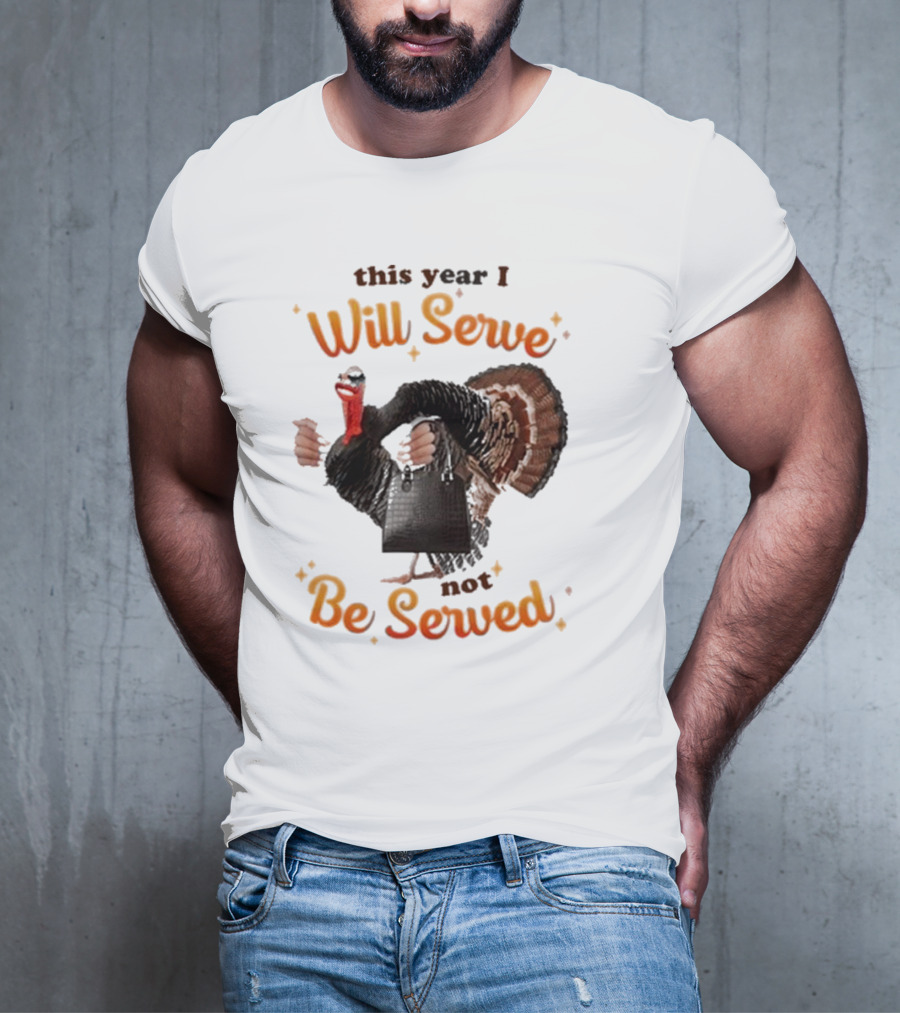 This Year I Will Serve Not Be Served Turkey With Purse T-Shirt