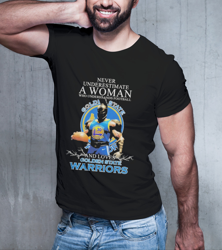 Never Underestimate A Woman Who Understands Football And Loves Golden State Warriors T-Shirt