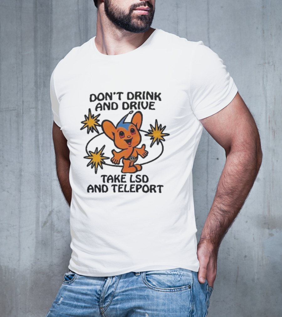 Don’t Drink And Drive Take LSD And Teleport Cartoon Character Peace Symbol Stars T-Shirt