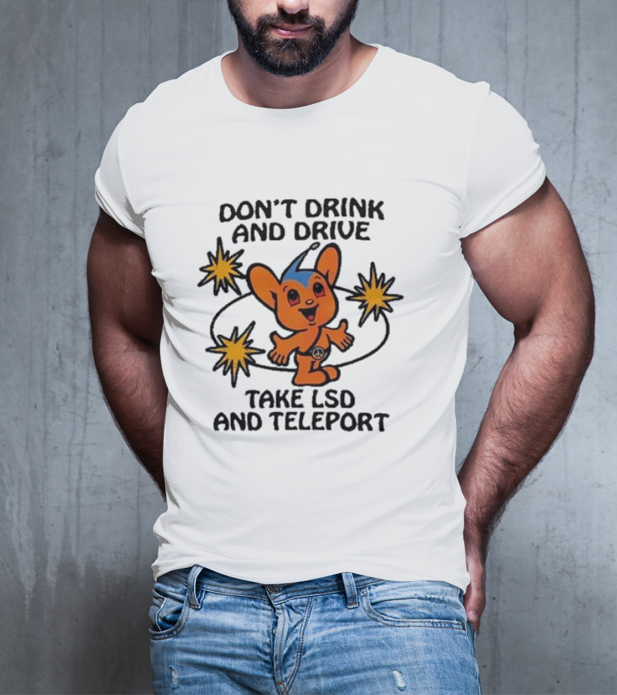 Don’t Drink And Drive Take LSD And Teleport Cartoon Character Peace Symbol Stars T-Shirt