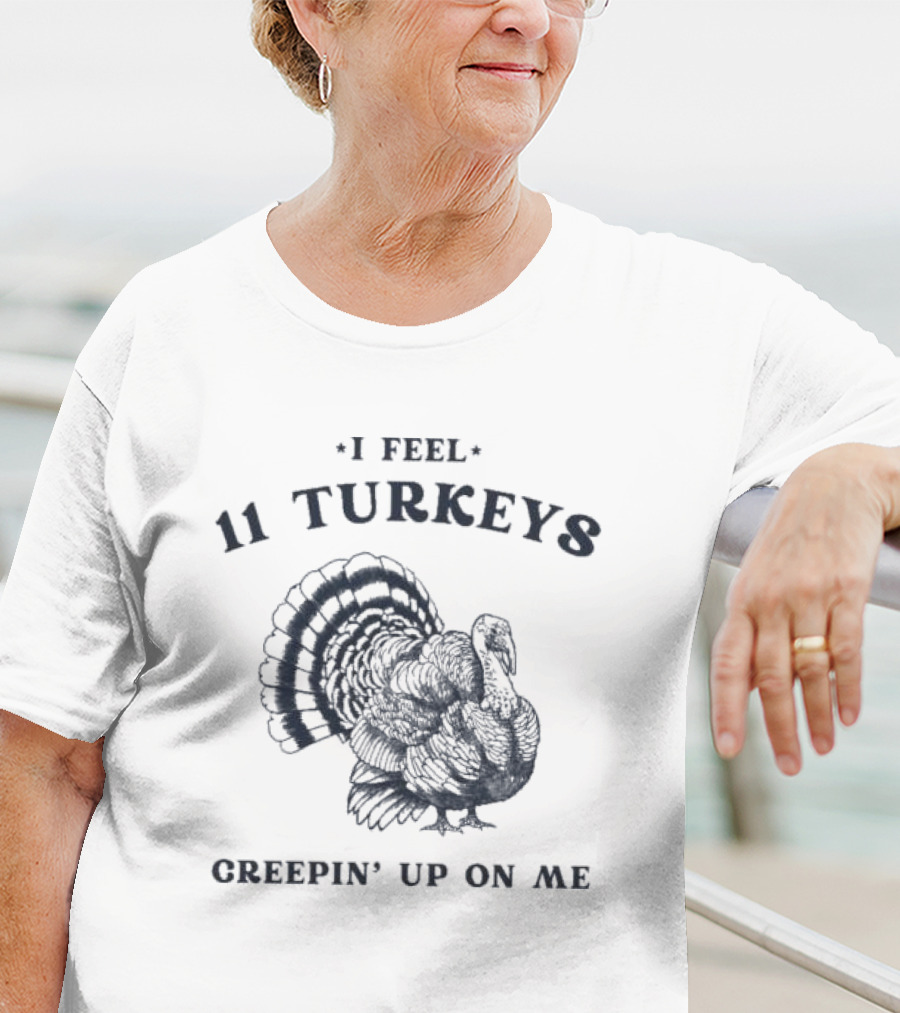 I Feel 11 Turkeys Creepin' Up On Me Retro Thanksgiving T-Shirt