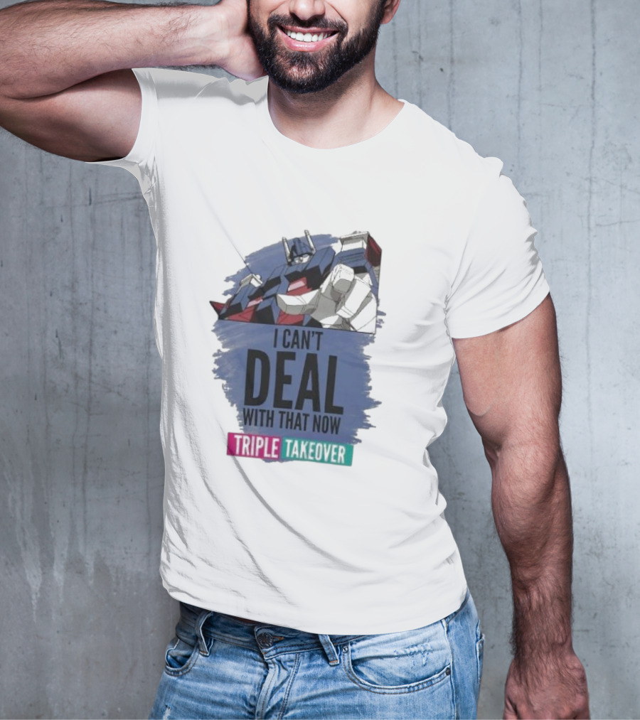 I Can’t Deal With That Now Triple Takeover Optimus Prime Robot Mashup T-Shirt