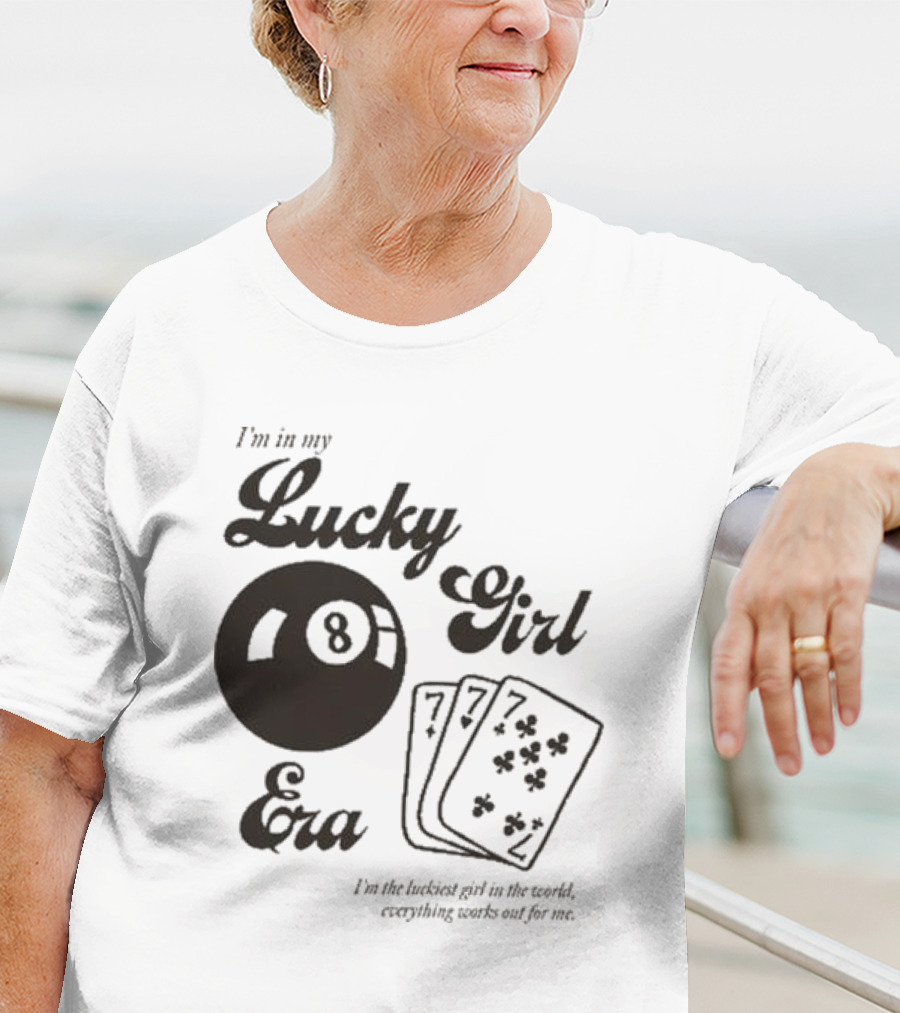 I'm In My Lucky Girl Era 8 Ball And Lucky Cards I'm The Luckiest Girl In The World Everything Works Out For Me T-Shirt