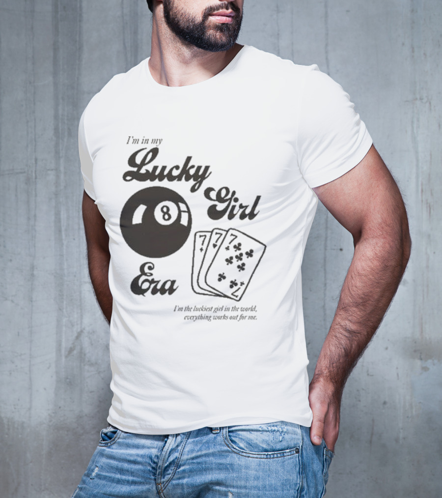 I'm In My Lucky Girl Era 8 Ball And Lucky Cards I'm The Luckiest Girl In The World Everything Works Out For Me T-Shirt