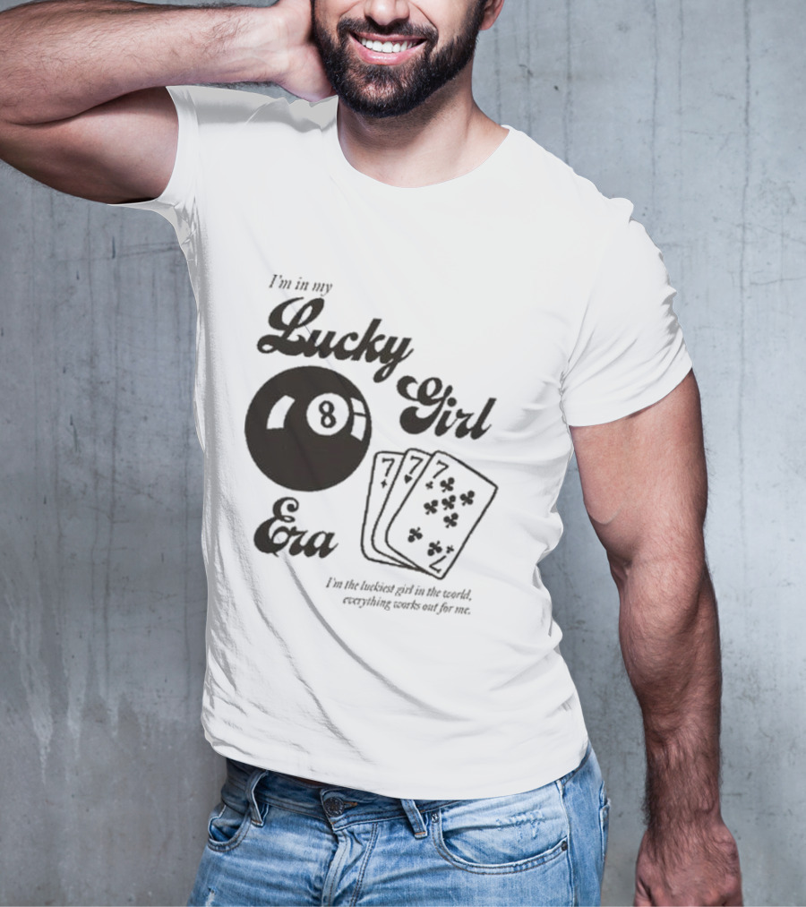 I'm In My Lucky Girl Era 8 Ball And Lucky Cards I'm The Luckiest Girl In The World Everything Works Out For Me T-Shirt
