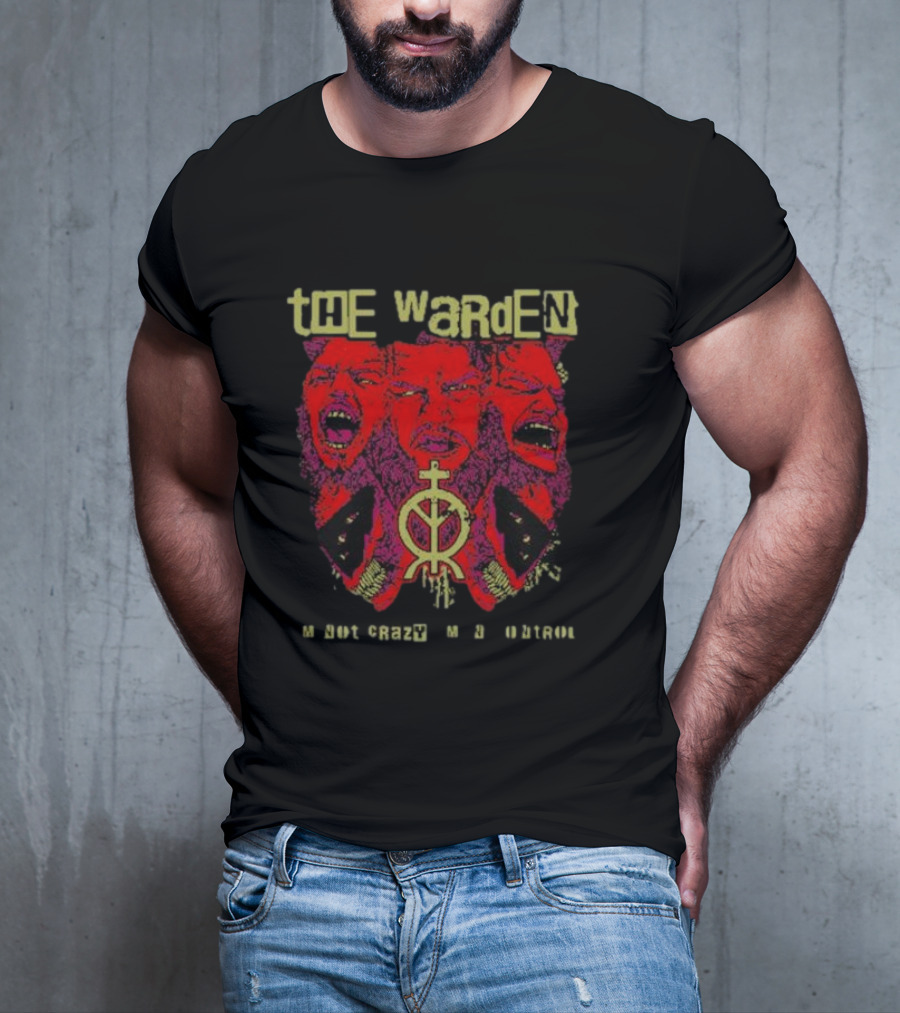 The Warden I'm Not Crazy I'm In Control T-Shirt