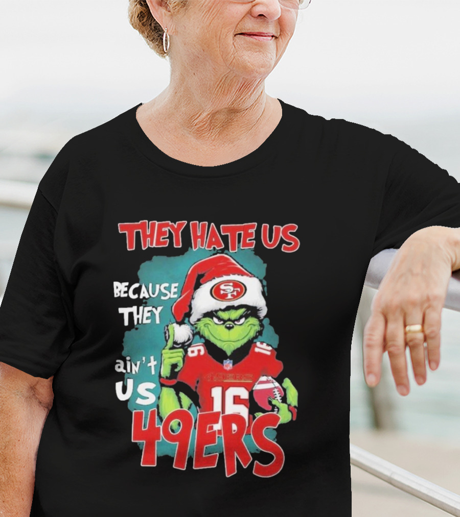 They Hate Us Because They Ain't Us 49ers Grinch Santa Hat Football T-Shirt