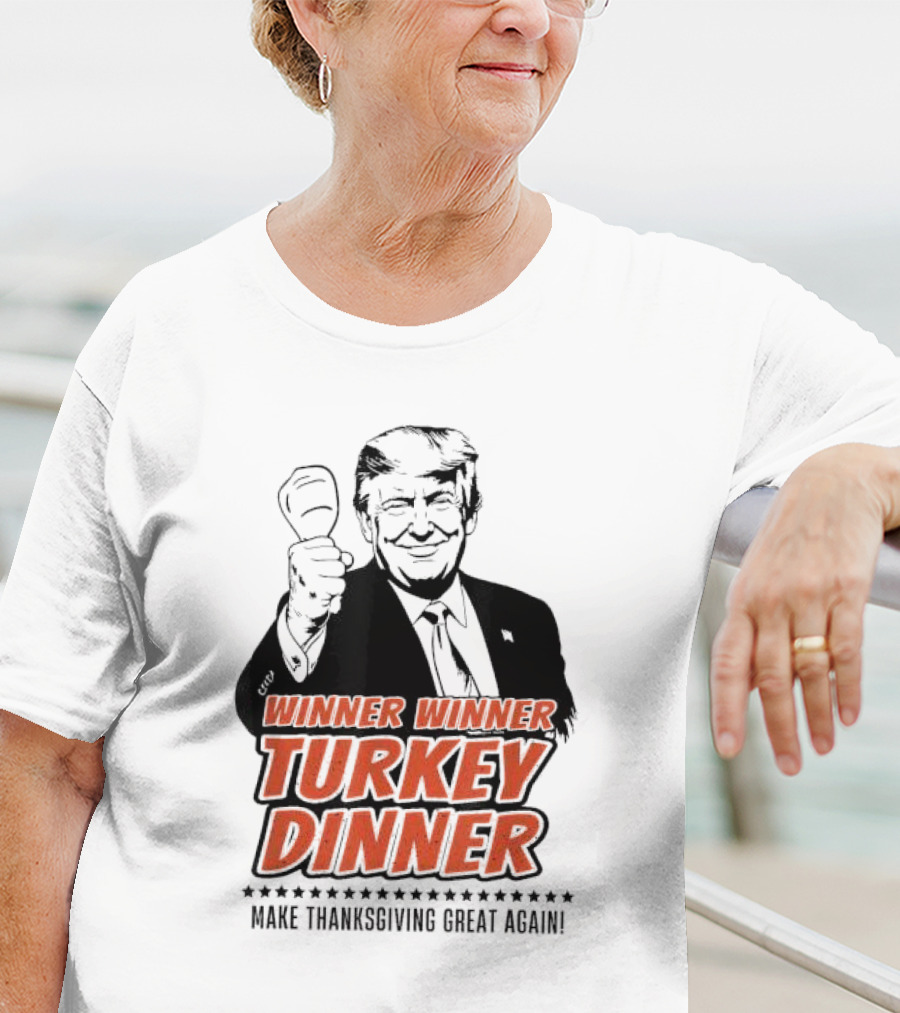 Winner Winner Turkey Dinner Make Thanksgiving Great Again T-Shirt