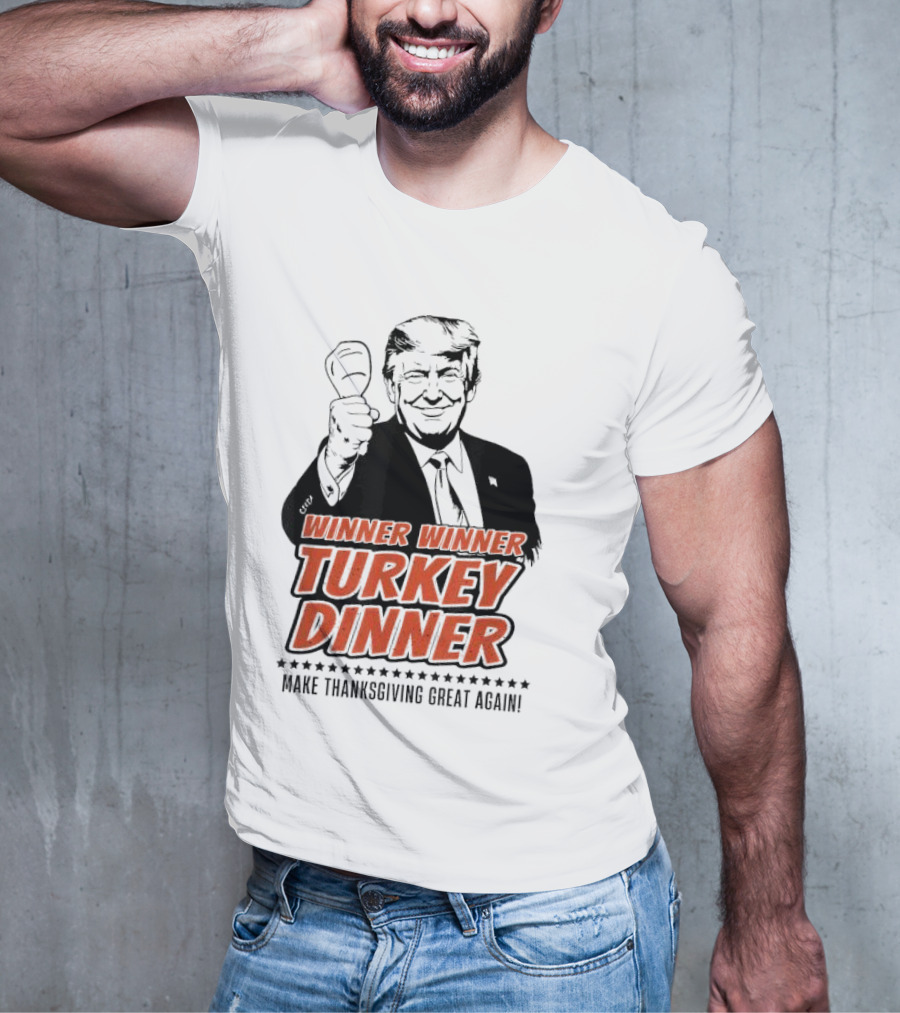 Winner Winner Turkey Dinner Make Thanksgiving Great Again T-Shirt
