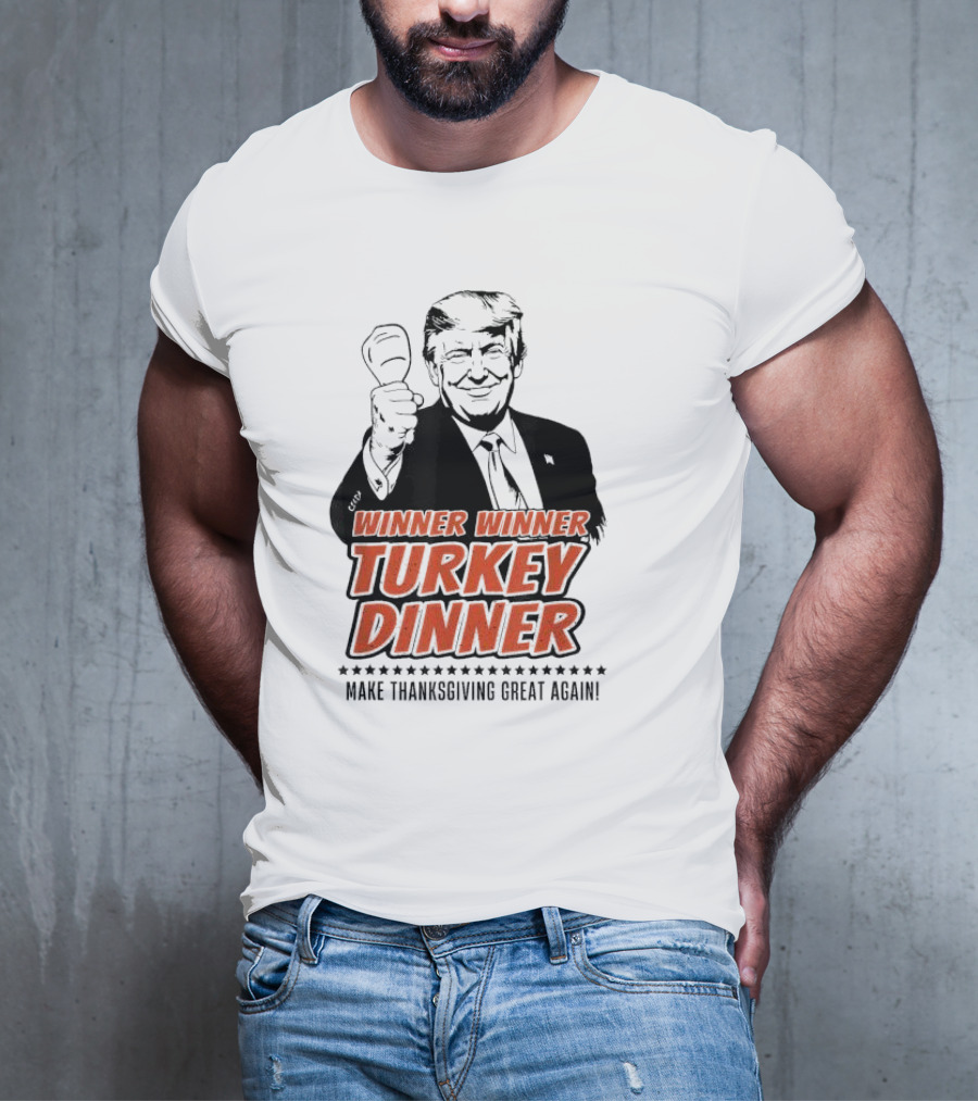 Winner Winner Turkey Dinner Make Thanksgiving Great Again T-Shirt