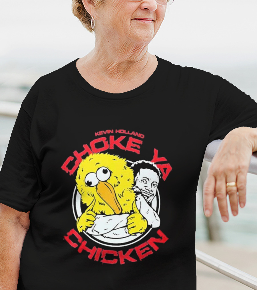 KEVIN HOLLAND CHOKE YA CHICKEN T-Shirt