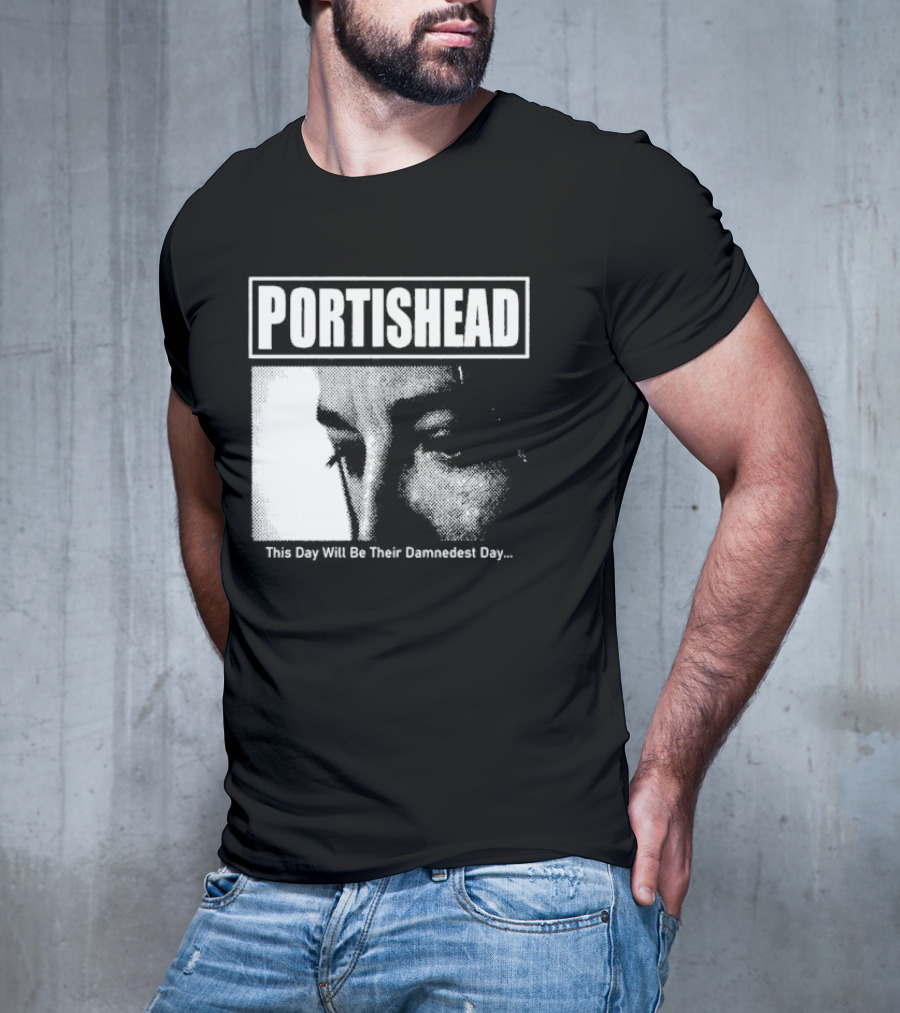 Portishead This Day Will Be Their Damnedest Day Monochrome T-Shirt