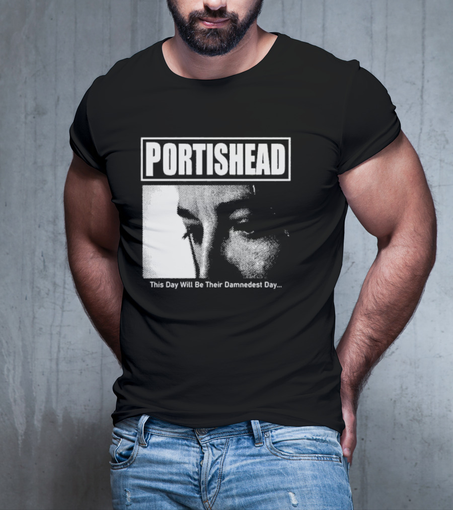 Portishead This Day Will Be Their Damnedest Day Monochrome T-Shirt