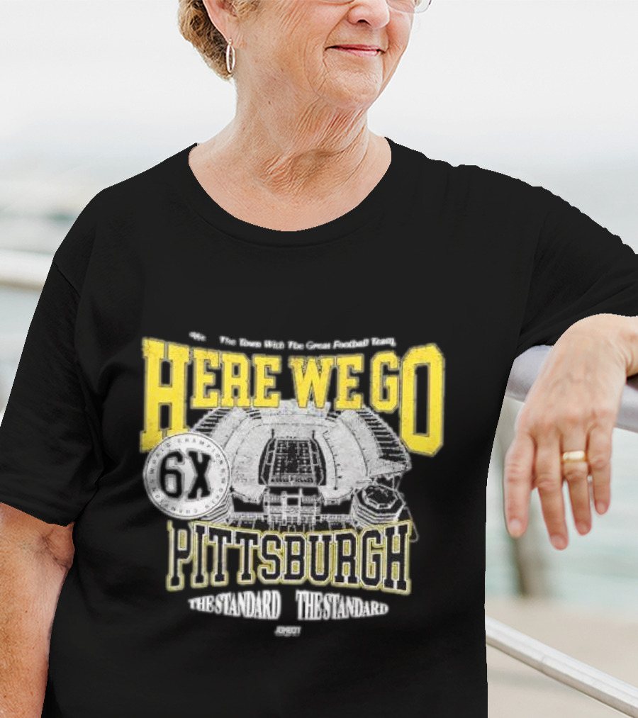 Here We Go Pittsburgh 6X The Standard The Standard Football Team T-Shirt