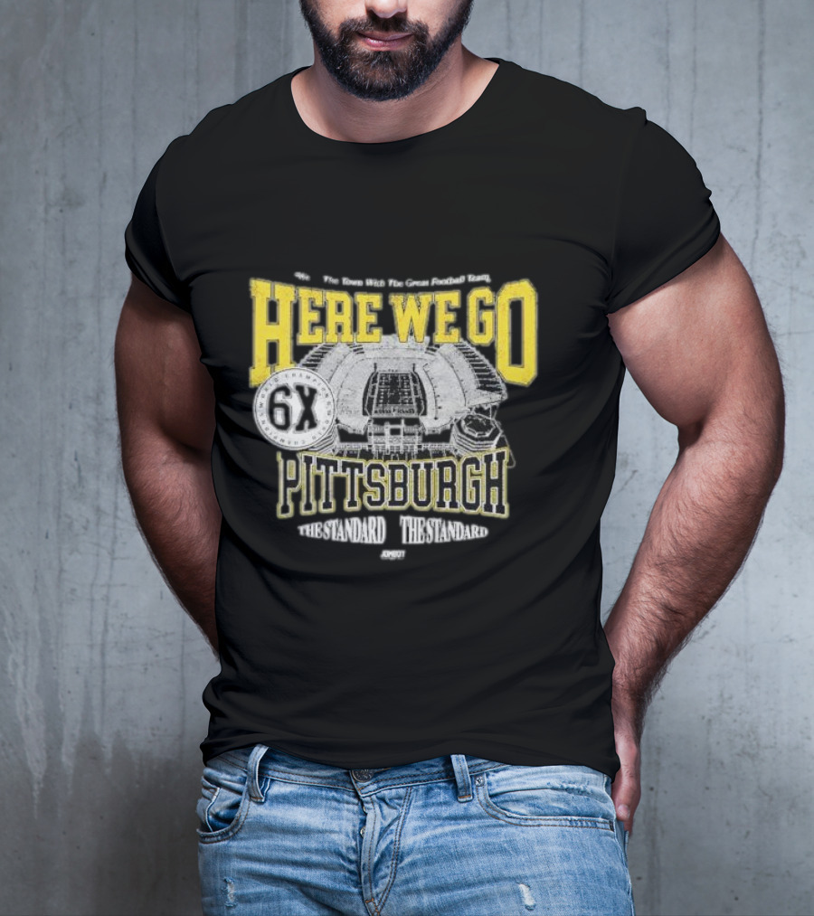 Here We Go Pittsburgh 6X The Standard The Standard Football Team T-Shirt