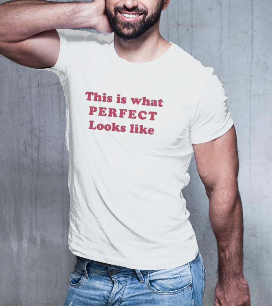 This Is What Perfect Looks Like T-Shirt