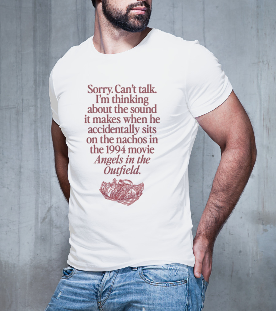 Sorry Can't Talk Thinking About Nachos Sound 1994 Movie Angels In The Outfield T-Shirt