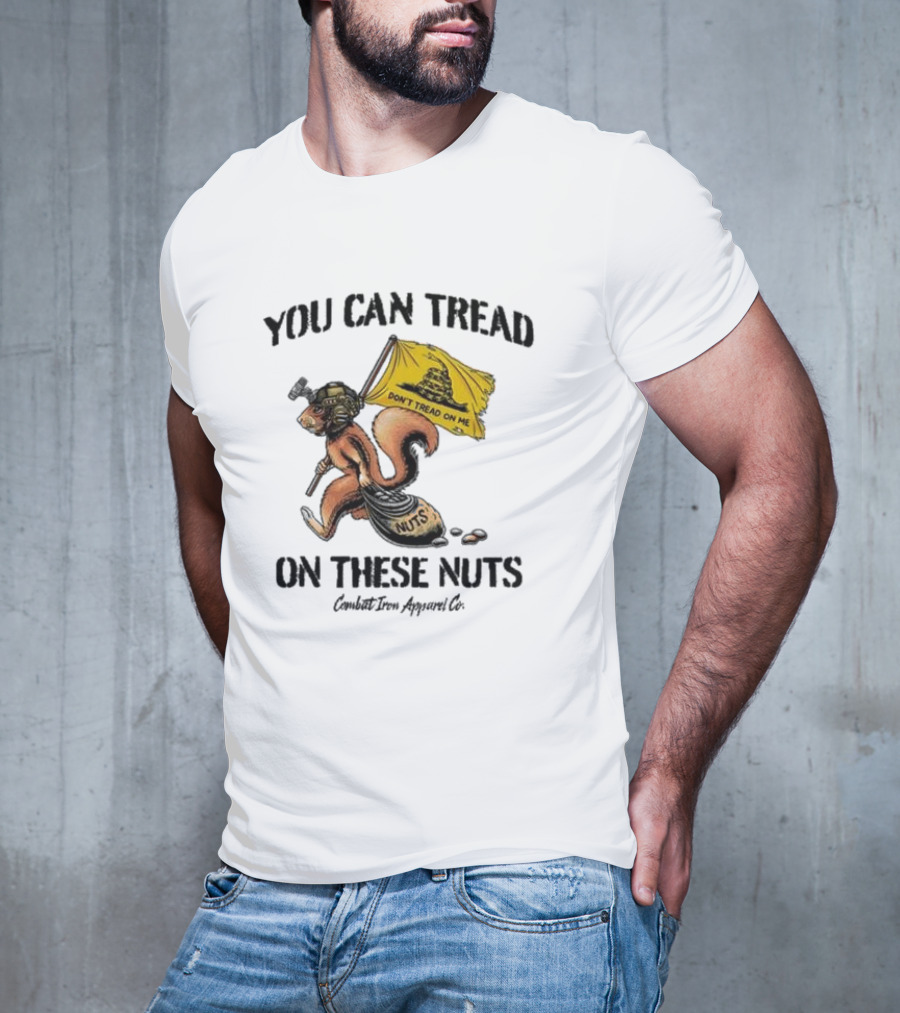 You Can Tread On These Nuts Don't Tread On Me Squirrel Combat Iron Apparel Co T-Shirt