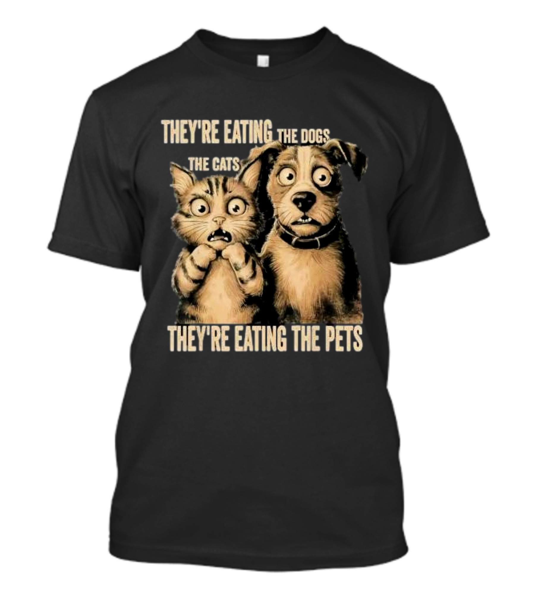 THEY'RE EATING THE DOGS THE CATS THEY'RE EATING THE PETS T-Shirt