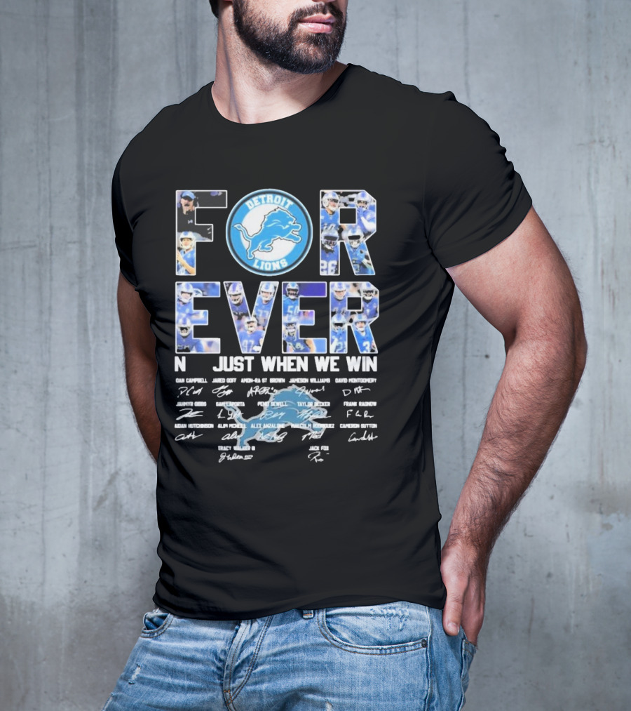 Detroit Lions Forever Not Just When We Win Signatures Dan Campbell Jared Goff Amon-Ra St Brown Jamaal Williams David Montgomery T-Shirt