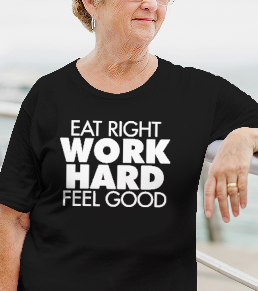 EAT RIGHT WORK HARD FEEL GOOD Motivation T-Shirt