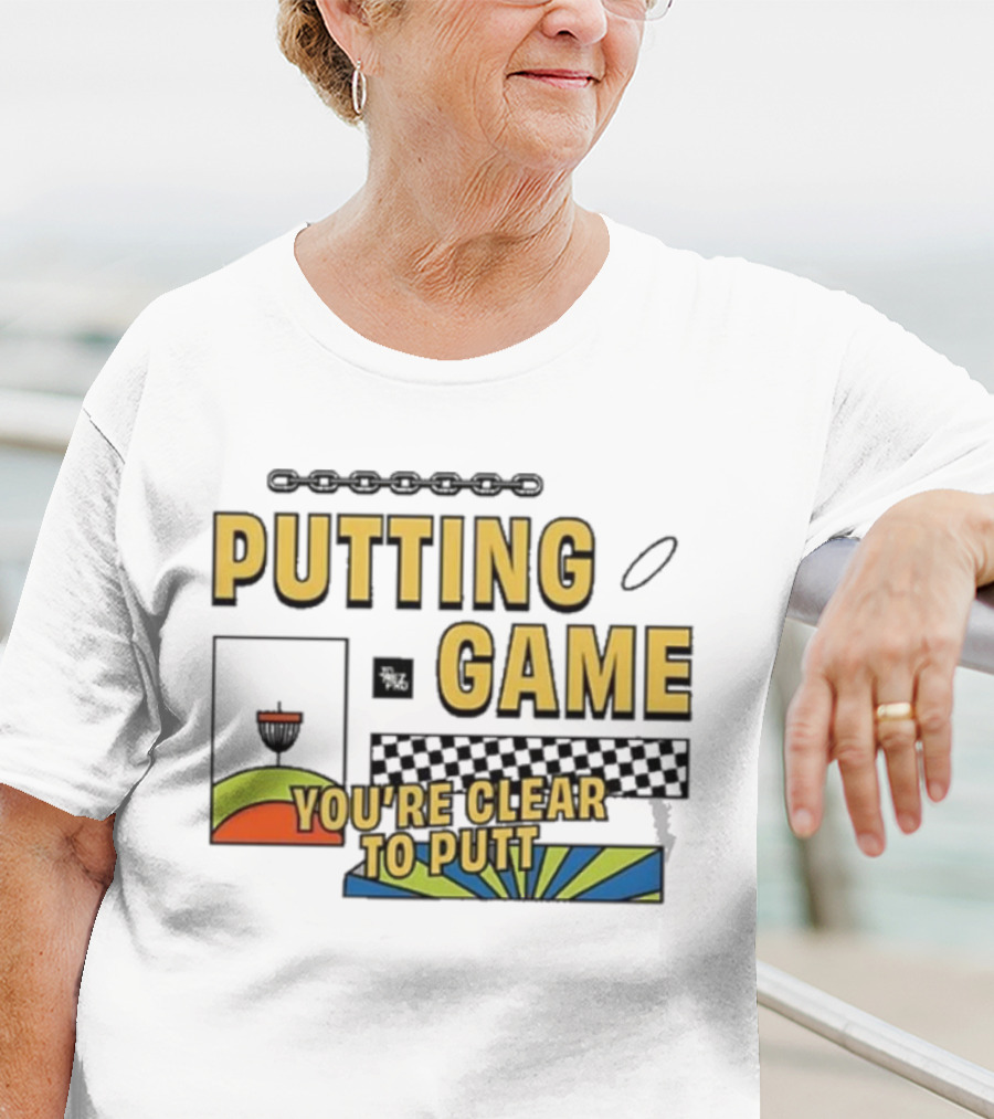 PUTTING GAME YOU'RE CLEAR TO PUTT DISC GOLF T-Shirt