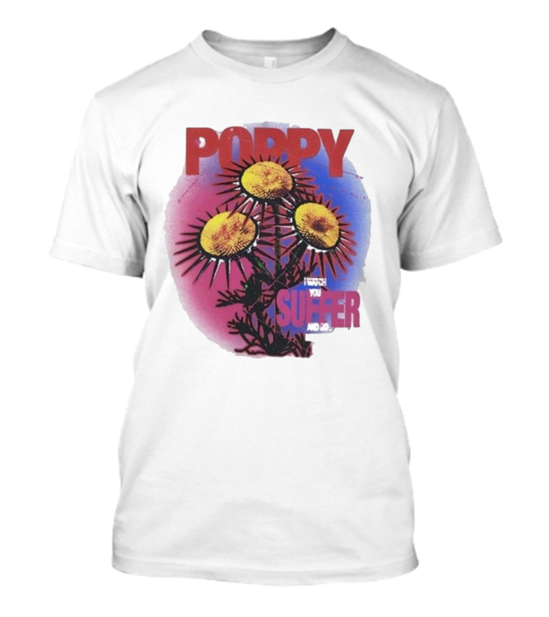 POPPY I WATCH YOU SUFFER T-Shirt