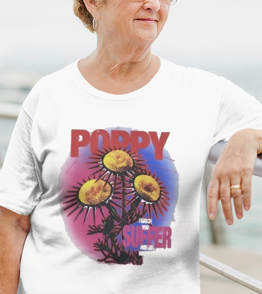 POPPY I WATCH YOU SUFFER T-Shirt