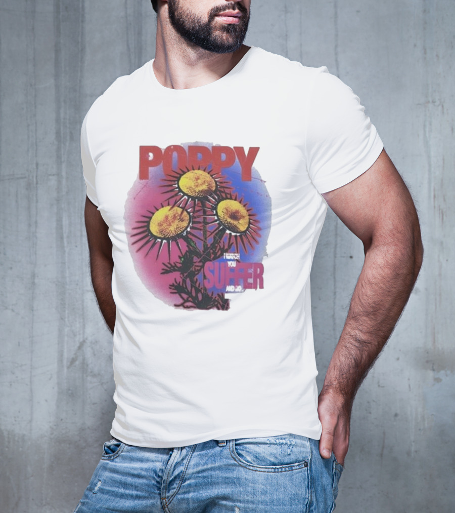 POPPY I WATCH YOU SUFFER T-Shirt