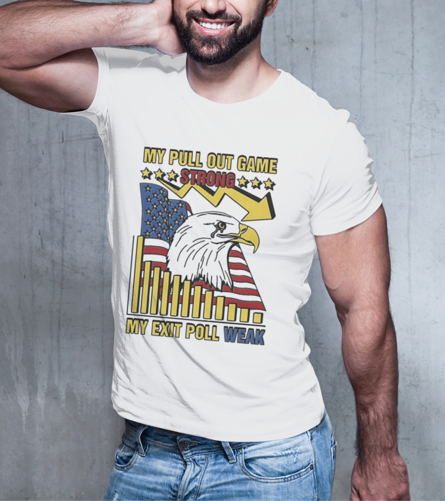 My Pull Out Game Strong My Exit Poll Weak Eagle American Flag And Arrow T-Shirt