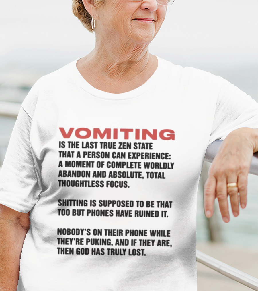 Vomiting Last True Zen State Complete Abandon Thoughtless Focus Phones Ruined T-Shirt