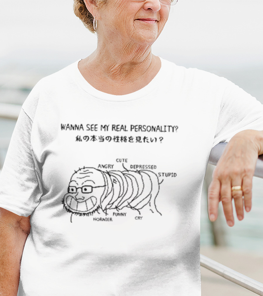 Wanna See My Real Personality Angry Cute Depressed Stupid Funny Cry Hornier T-Shirt