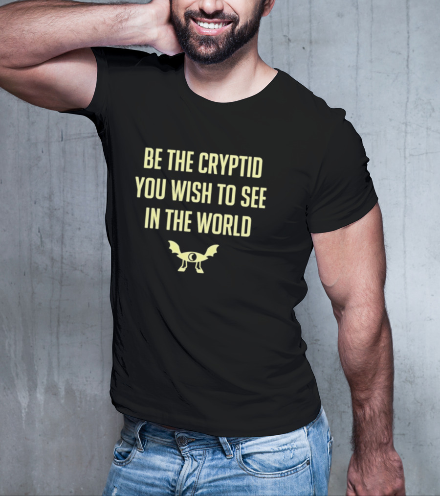 Be The Cryptid You Wish To See In The World Eye And Wings T-Shirt