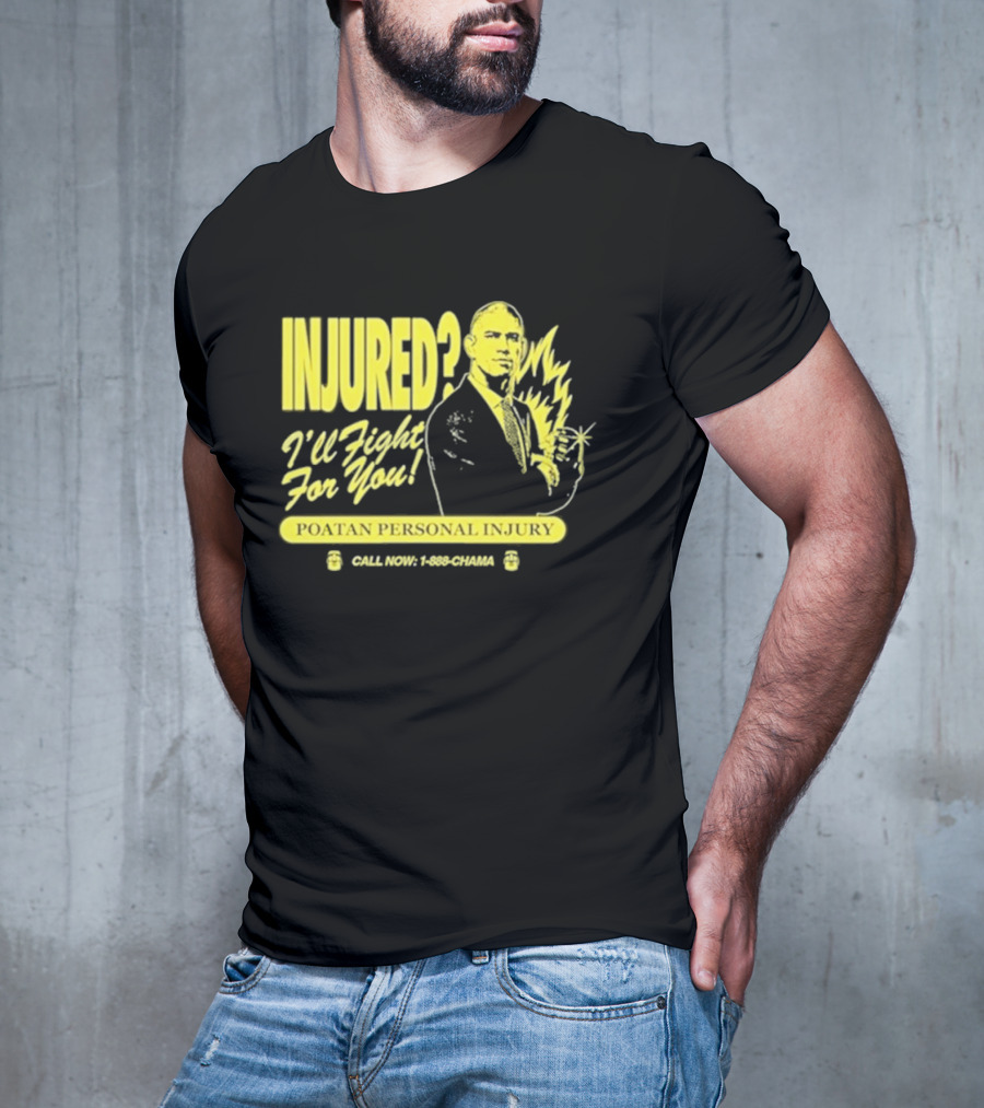 INJURED? I'll Fight For You Poatan Personal Injury Call Now 1-888-CHAMA T-Shirt