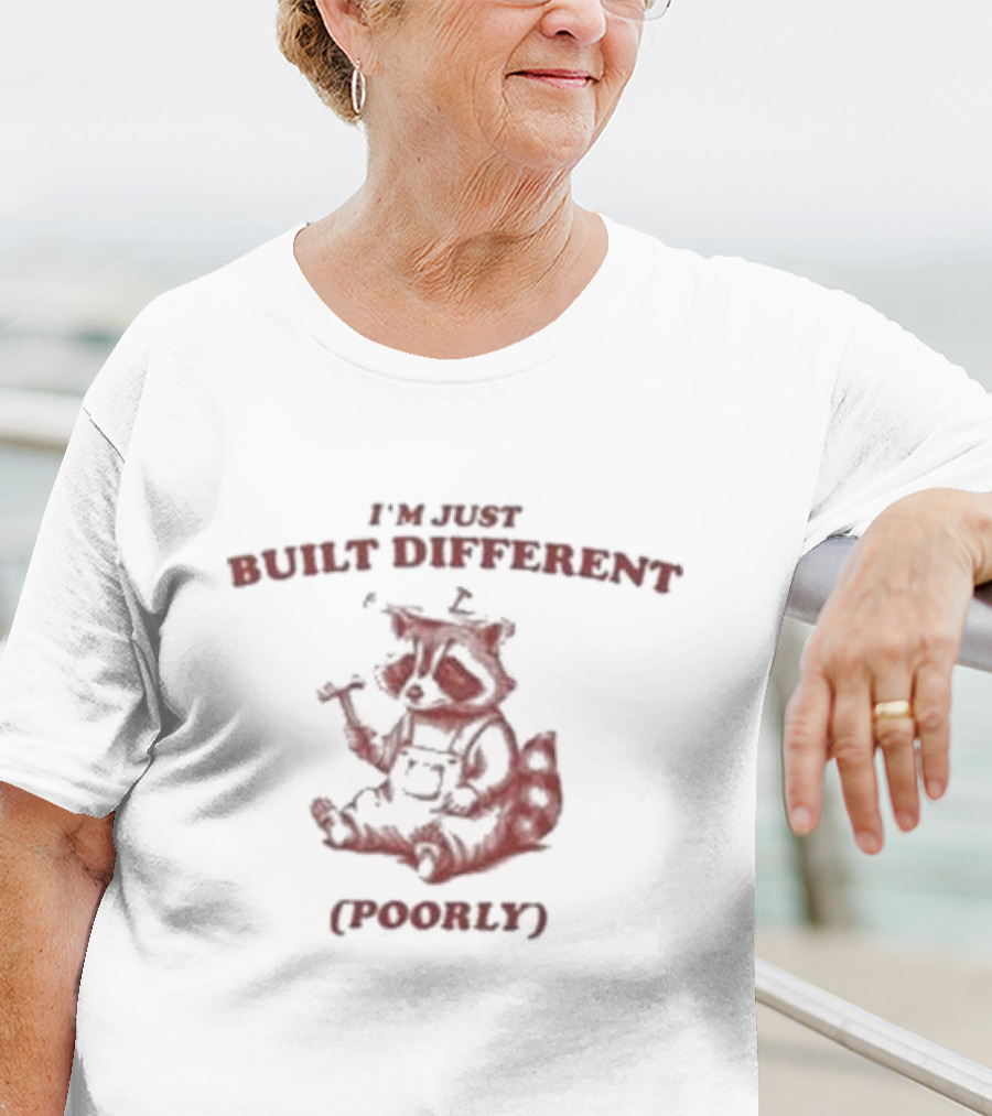 I'm Just Built Different Poorly Raccoon With Hammer And Overalls T-Shirt