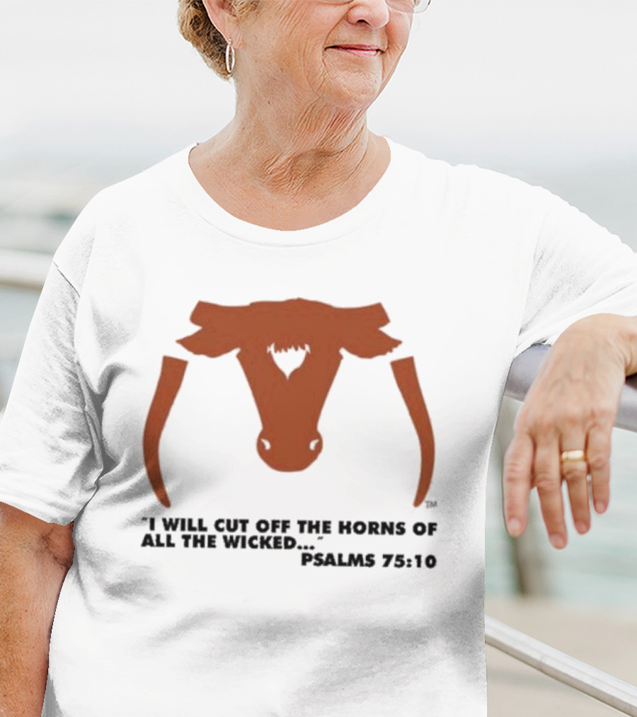 Texas Longhorns I Will Cut Off The Horns Of All The Wicked Psalms 75:10 T-Shirt