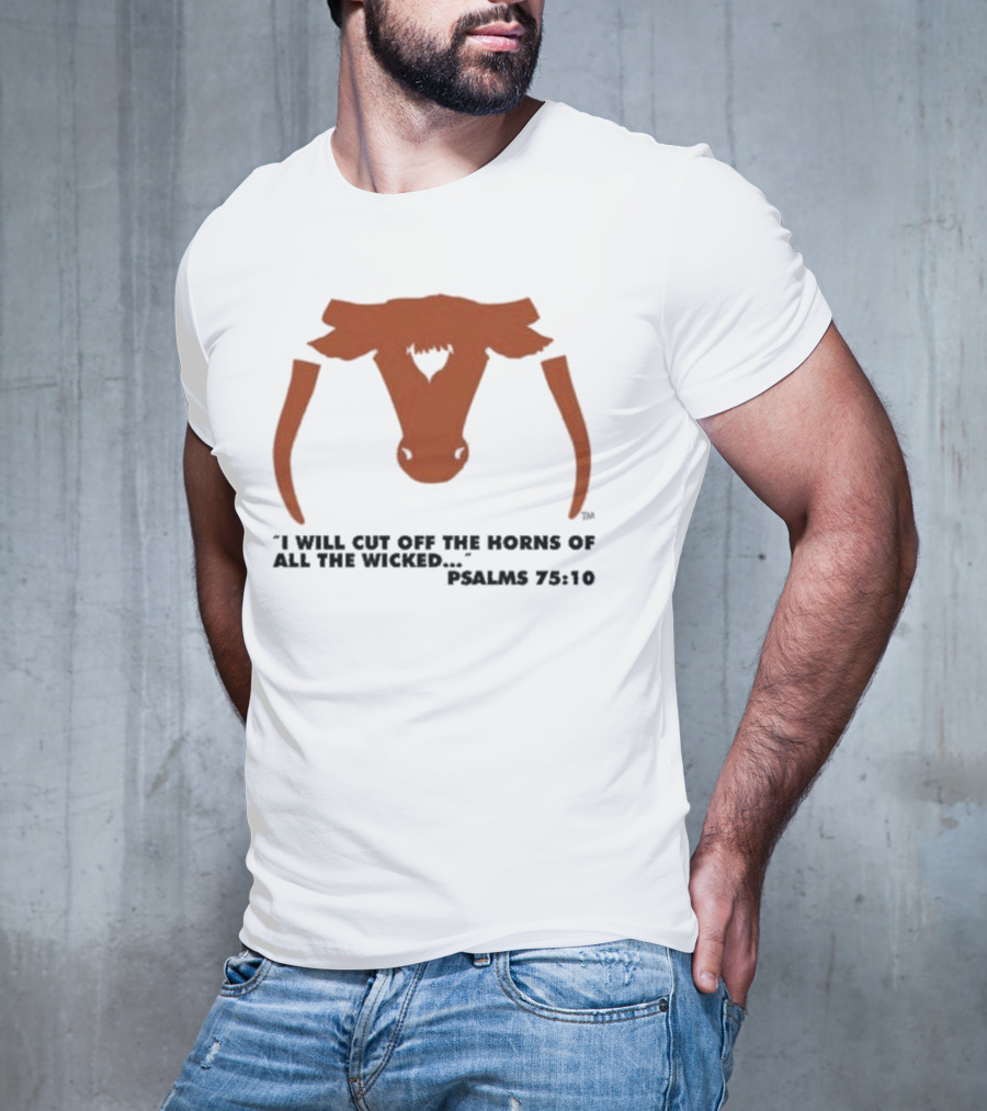 Texas Longhorns I Will Cut Off The Horns Of All The Wicked Psalms 75:10 T-Shirt