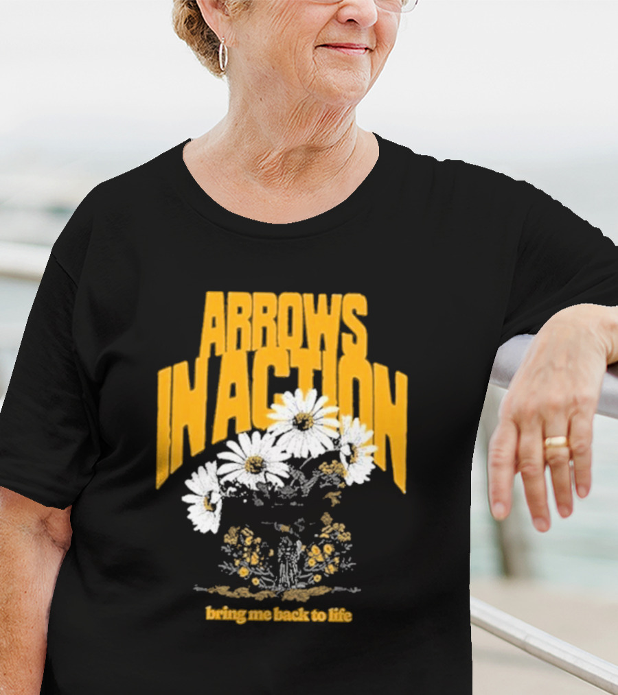 Arrows In Action Daisy Bring Me Back To Life Flowers T-Shirt