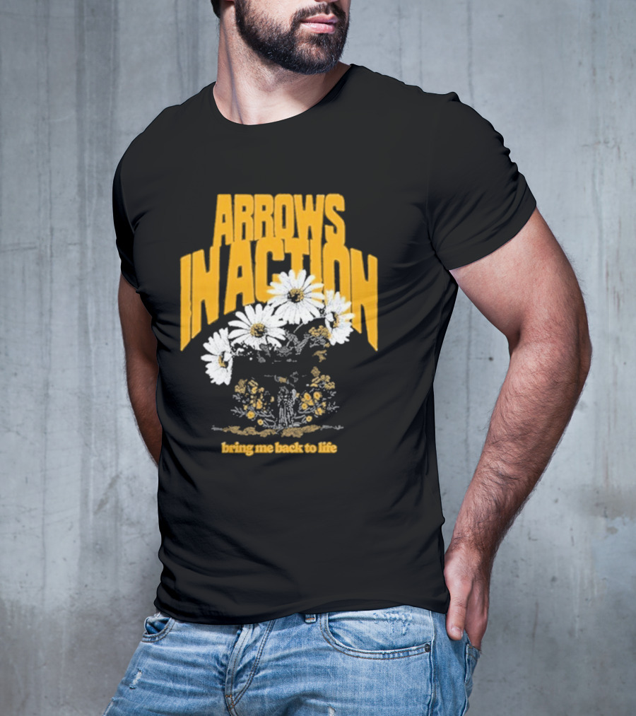 Arrows In Action Daisy Bring Me Back To Life Flowers T-Shirt