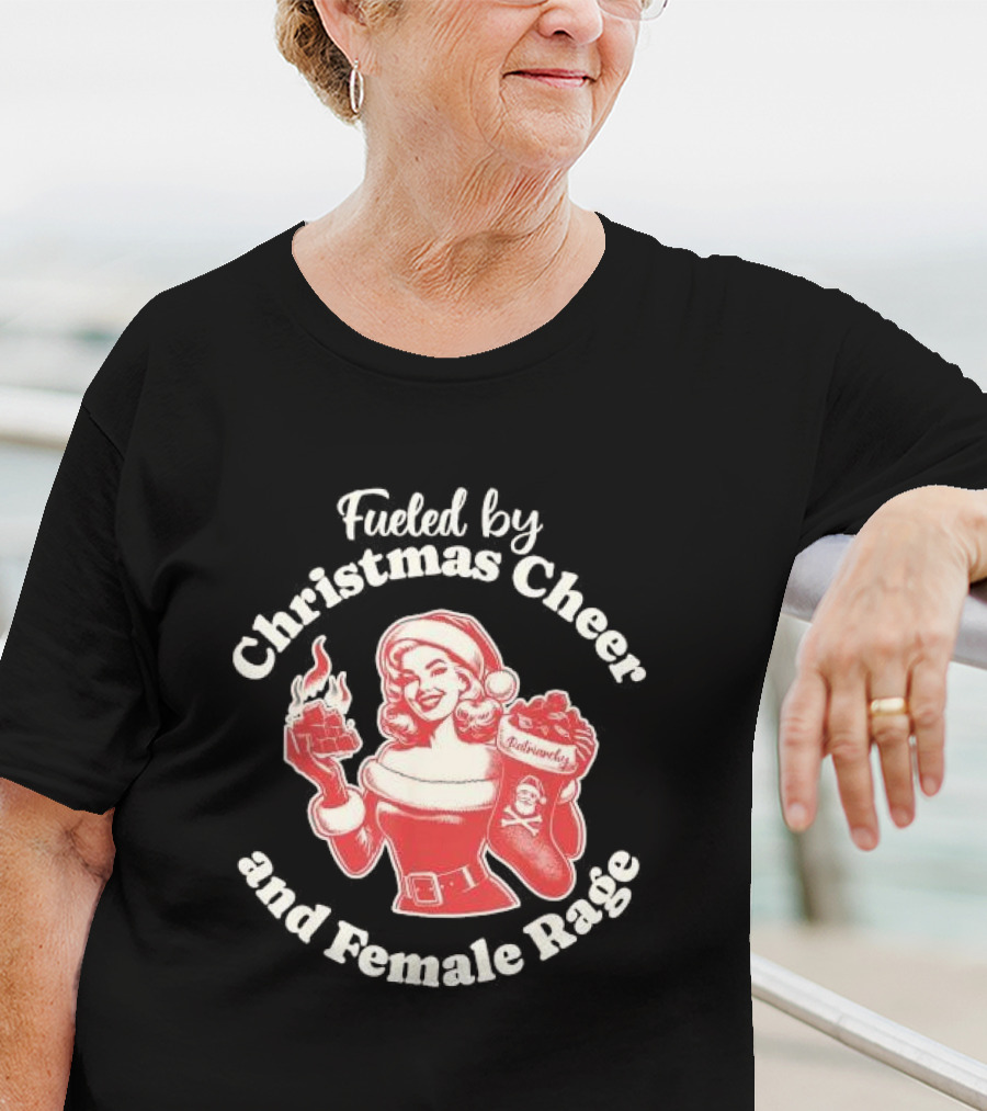 Fueled By Christmas Cheer And Female Rage Retro Santa Pinup T-Shirt