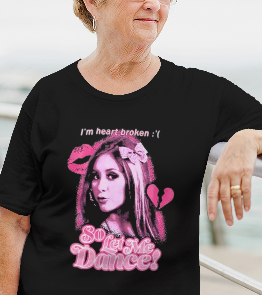 Jersey Shore Snooki I'm Heart Broken So Let Me Dance T-Shirt