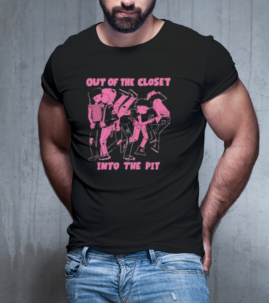 Out Of The Closet Into The Pit Punk Rock Mosh Scene T-Shirt