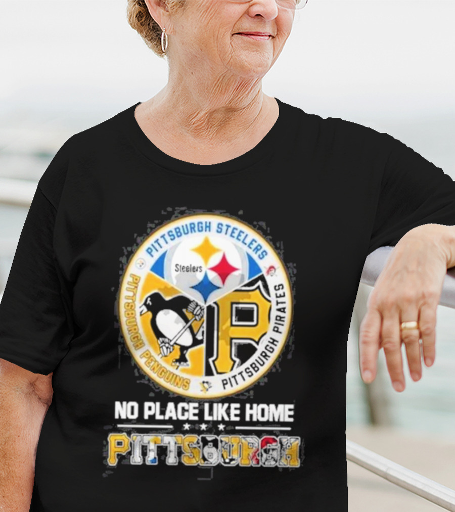 Pittsburgh Steelers Penguins Pirates No Place Like Home Pittsburgh T-Shirt