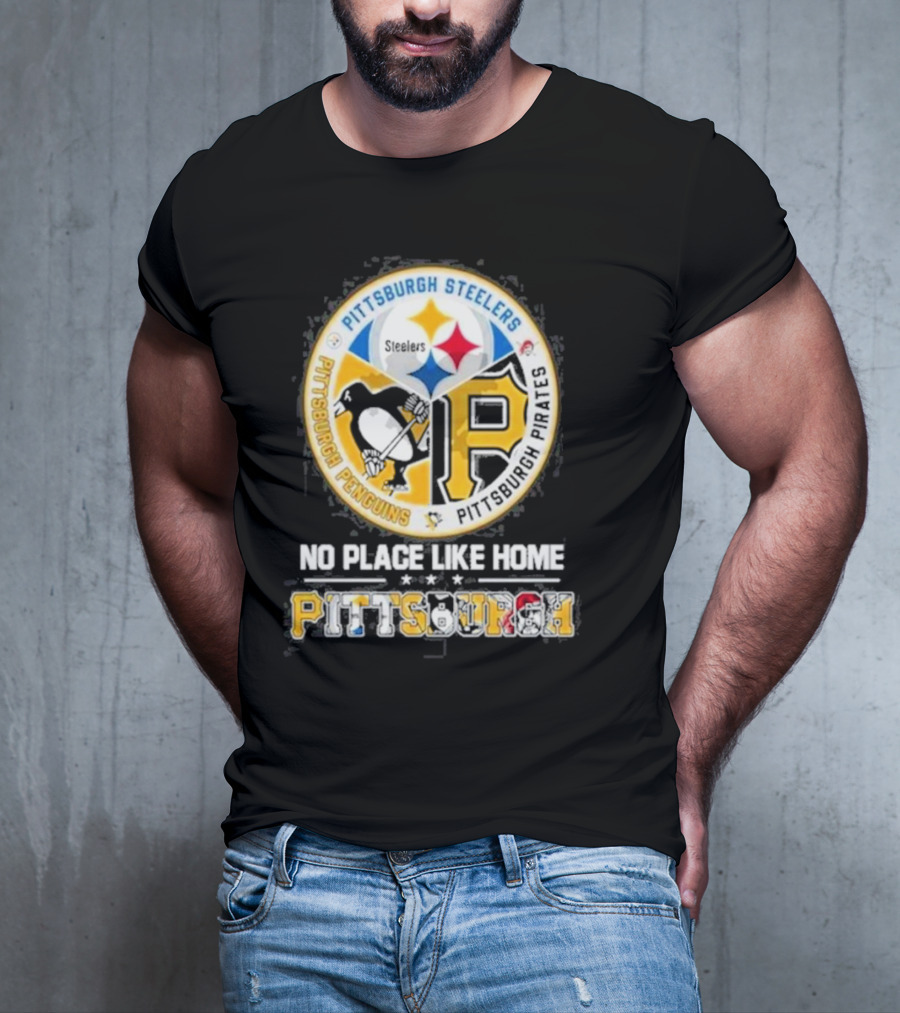 Pittsburgh Steelers Penguins Pirates No Place Like Home Pittsburgh T-Shirt